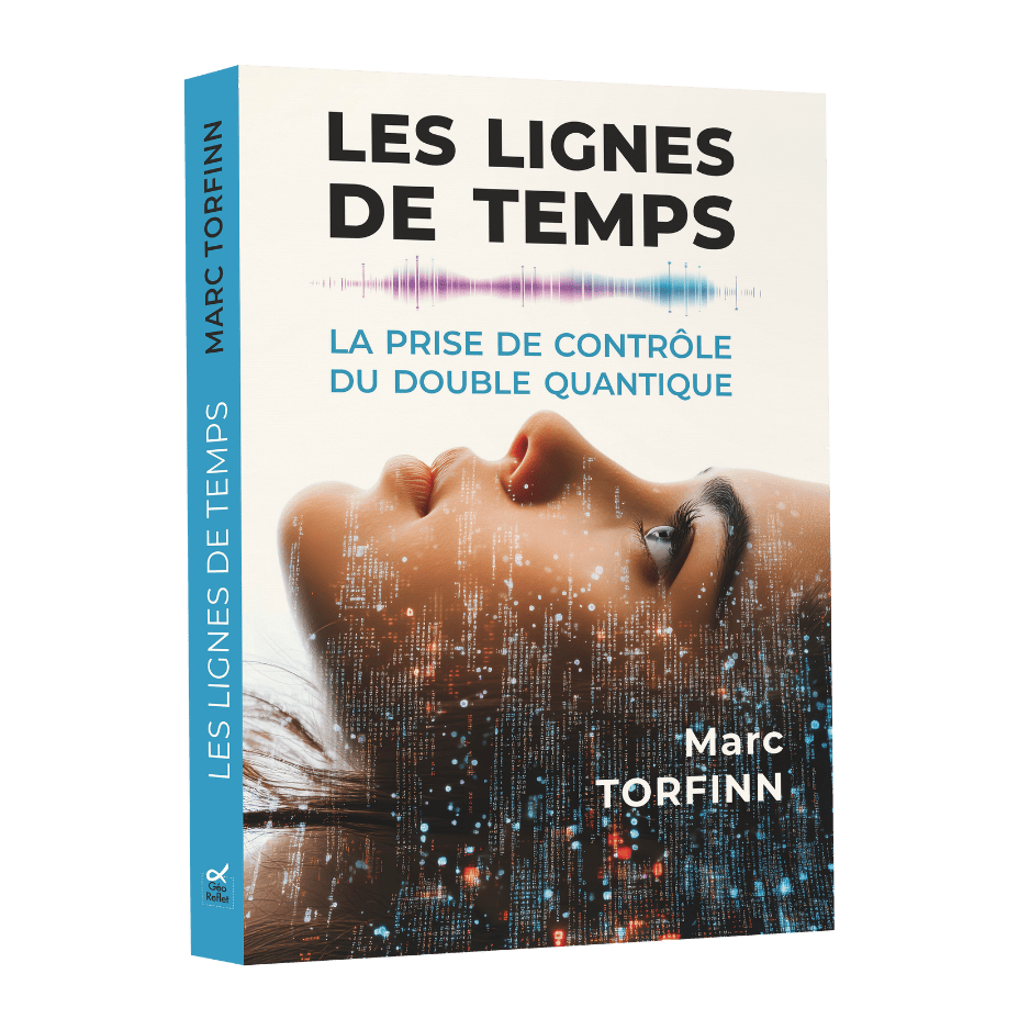 LES LIGNES DU TEMPS - LA PRISE DE CONTRÔLE DU DOUBLE QUANTIQUE - Marc Torfinn